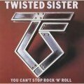 You Can't Stop Rock 'n' Roll - Twisted Sister