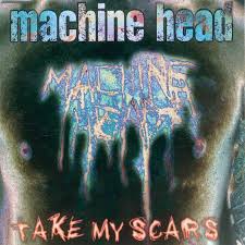 Machine Head - Take my scars