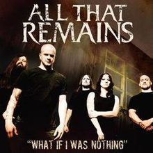 All That Remains - What if I was nothing