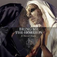 It never ends – Bring Me The Horizon