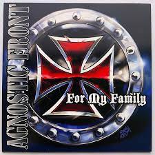 For my family – Agnostic Front