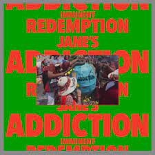 Imminent redemption – Jane’s Addiction