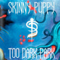 Skinny Puppy -Too Dark Park